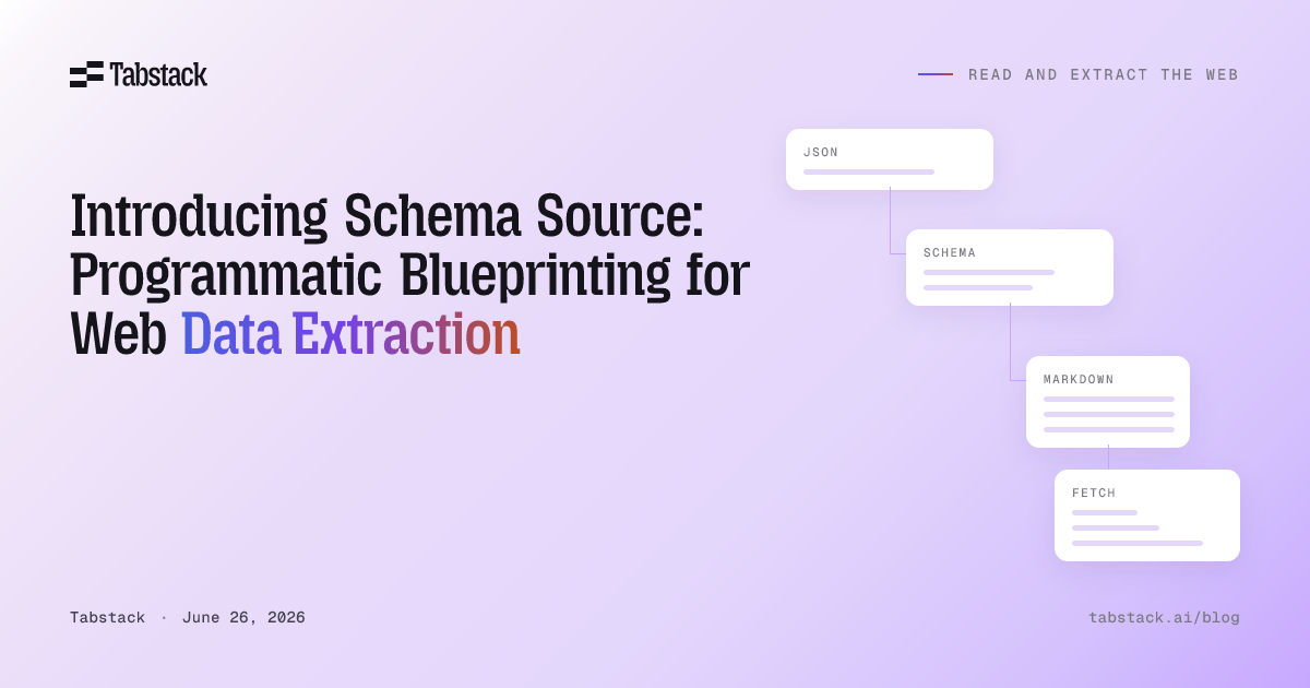 Generate a structured JSON schema from any URL with Schema Source by Tabstack, then hand it to Extract for matching JSON with no manual schema work.