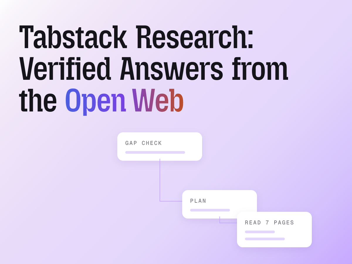 Offload browser orchestration and agentic loops to Tabstack. Bridge the synthesis gap with a research primitive that delivers verified, cited web data.